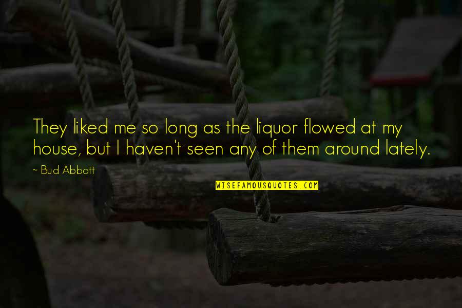 Contudo Entretanto Quotes By Bud Abbott: They liked me so long as the liquor
