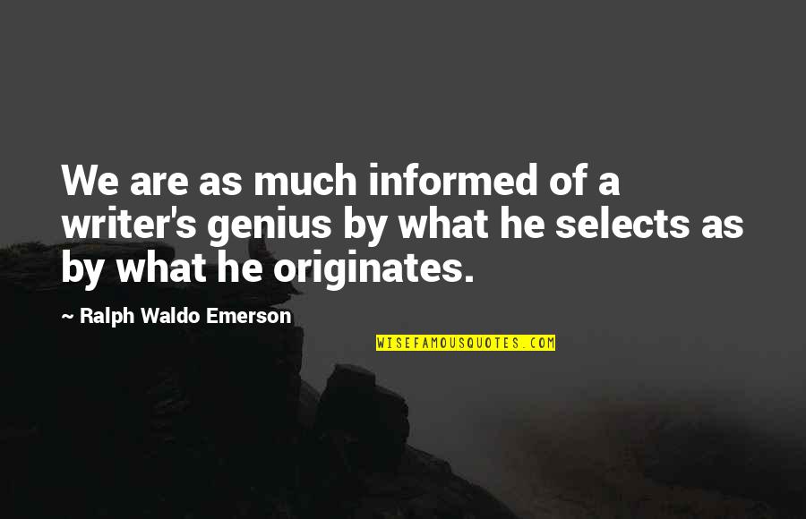 Contudo Entretanto Quotes By Ralph Waldo Emerson: We are as much informed of a writer's