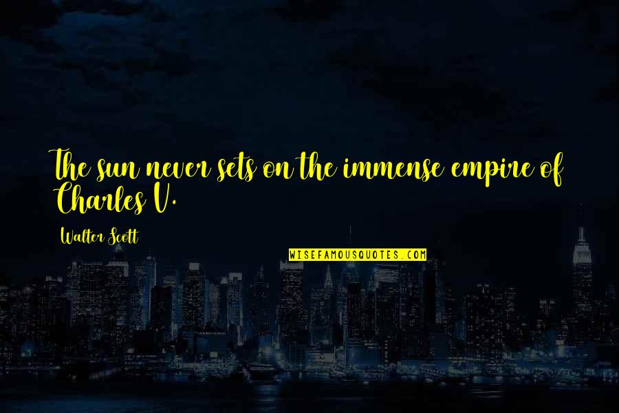 Contudo Entretanto Quotes By Walter Scott: The sun never sets on the immense empire