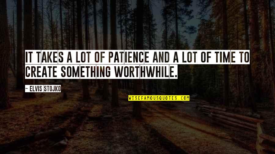 Contul Meu Quotes By Elvis Stojko: It takes a lot of patience and a