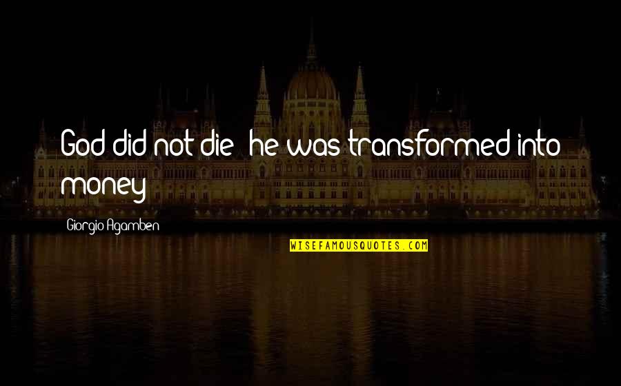 Contumely Quotes By Giorgio Agamben: God did not die; he was transformed into