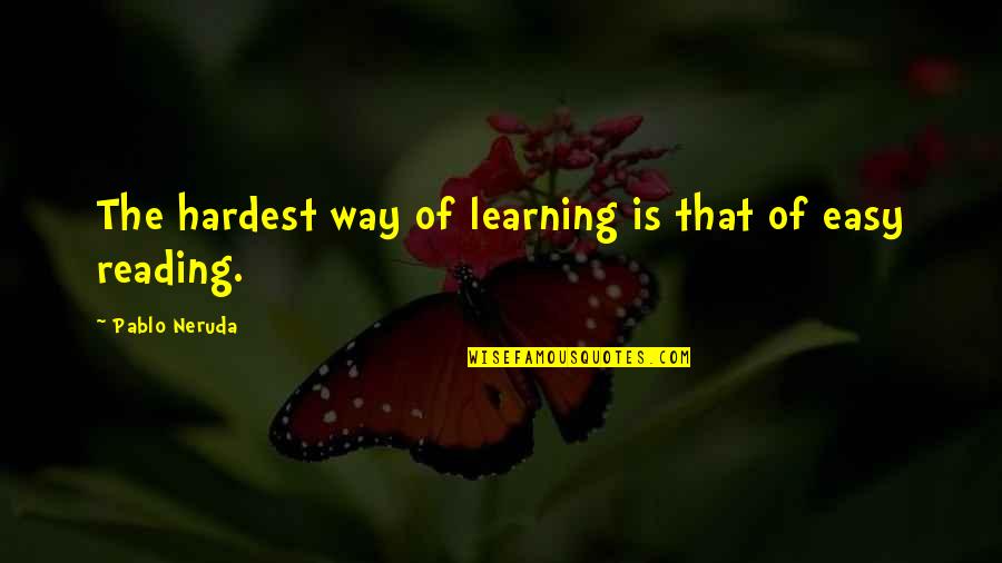 Contumely Shakespeare Quotes By Pablo Neruda: The hardest way of learning is that of Contumely Shakespeare Quotes By Pablo Neruda: The hardest way of learning is that of