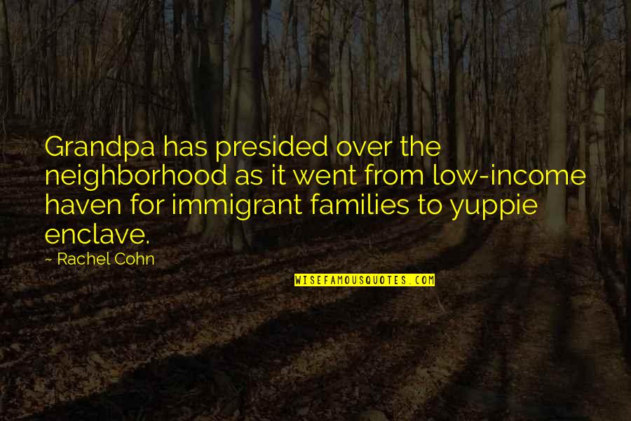 Contumely Shakespeare Quotes By Rachel Cohn: Grandpa has presided over the neighborhood as it Contumely Shakespeare Quotes By Rachel Cohn: Grandpa has presided over the neighborhood as it