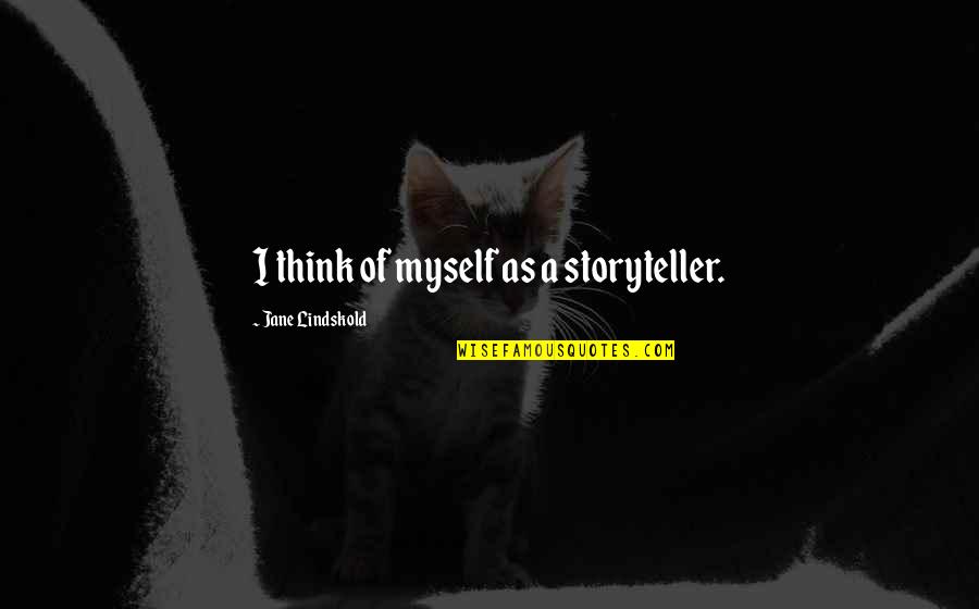 Contundentes En Quotes By Jane Lindskold: I think of myself as a storyteller. Contundentes En Quotes By Jane Lindskold: I think of myself as a storyteller.