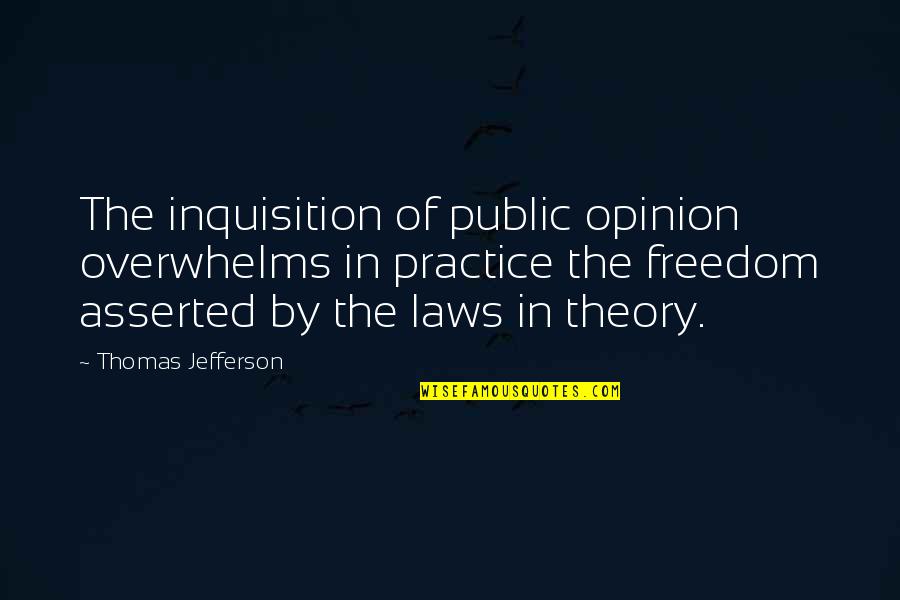 Contundentes Significado Quotes By Thomas Jefferson: The inquisition of public opinion overwhelms in practice