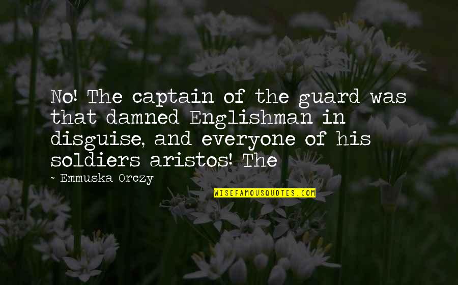 Conturbatio Quotes By Emmuska Orczy: No! The captain of the guard was that Conturbatio Quotes By Emmuska Orczy: No! The captain of the guard was that