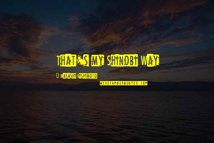 Contusio Quotes By Masashi Kishimoto: That's my Shinobi Way