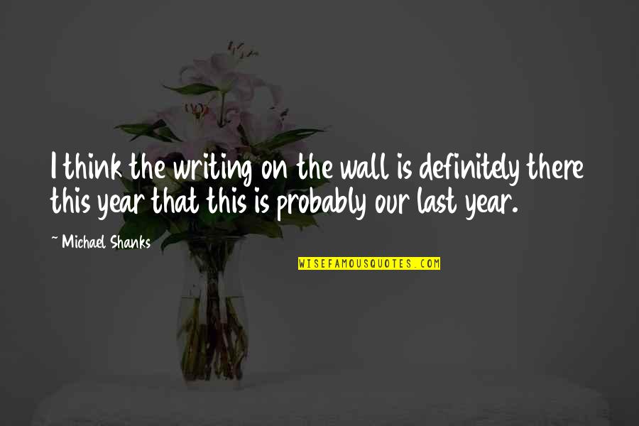 Contusion Icd Quotes By Michael Shanks: I think the writing on the wall is Contusion Icd Quotes By Michael Shanks: I think the writing on the wall is