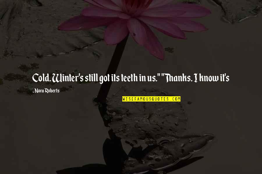 Conundrums Crossword Quotes By Nora Roberts: Cold. Winter's still got its teeth in us."
