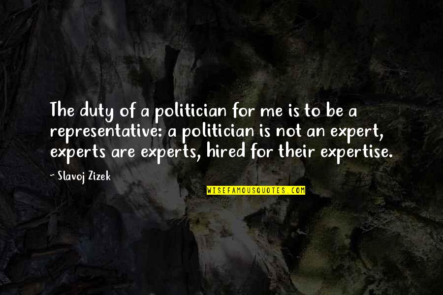 Convaincante En Quotes By Slavoj Zizek: The duty of a politician for me is