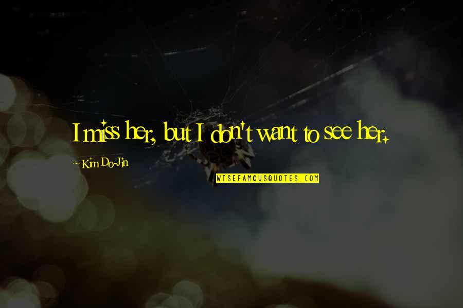 Convaincu Translation Quotes By Kim Do-Jin: I miss her, but I don't want to