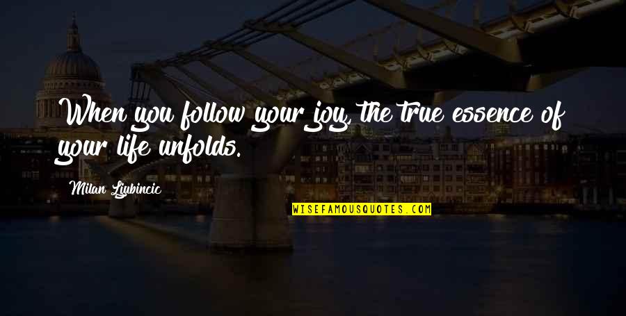 Convaincu Translation Quotes By Milan Ljubincic: When you follow your joy, the true essence