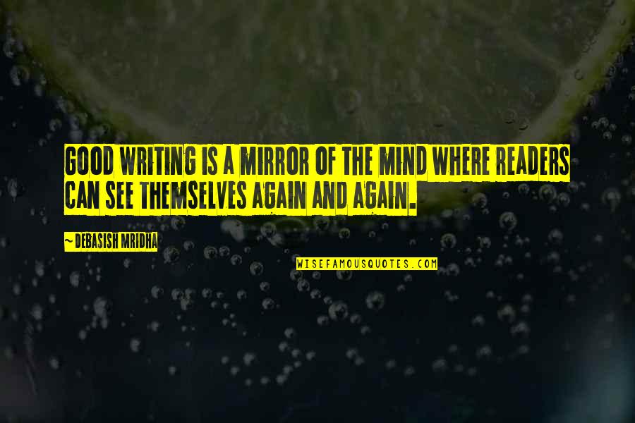 Convegno Quotes By Debasish Mridha: Good writing is a mirror of the mind