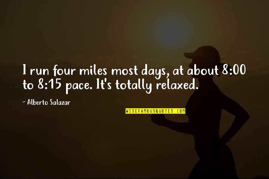 Convenances Quotes By Alberto Salazar: I run four miles most days, at about