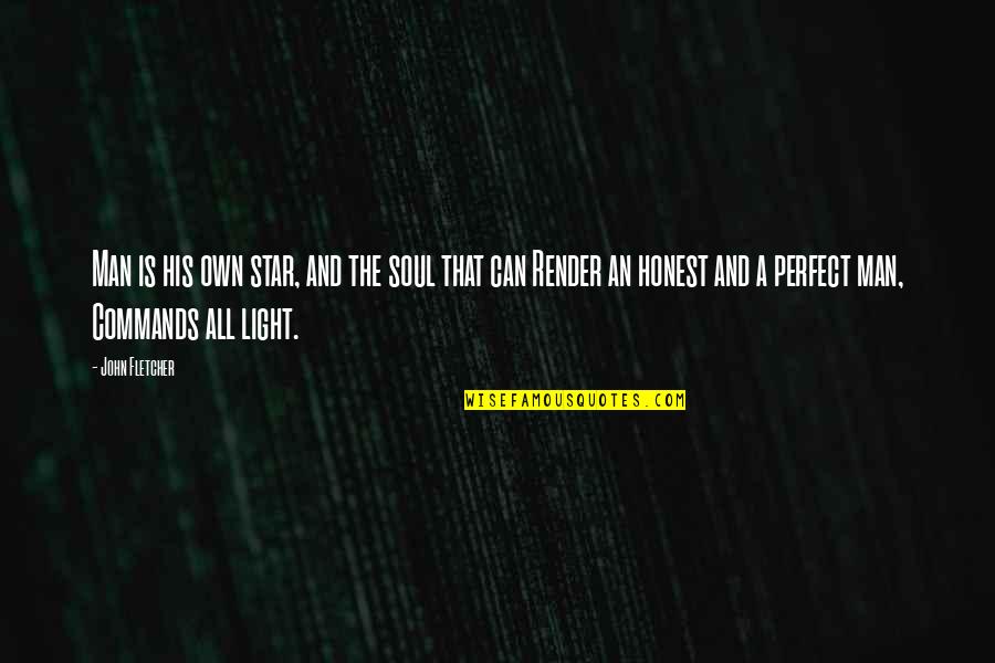 Convenances Quotes By John Fletcher: Man is his own star, and the soul Convenances Quotes By John Fletcher: Man is his own star, and the soul