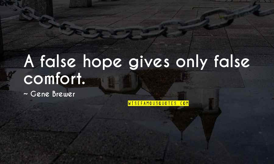 Convenao Quotes By Gene Brewer: A false hope gives only false comfort. Convenao Quotes By Gene Brewer: A false hope gives only false comfort.
