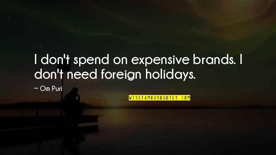 Convenao Quotes By Om Puri: I don't spend on expensive brands. I don't