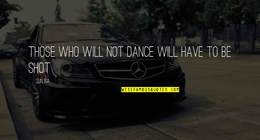 Convencer Subjunctive Quotes By Sun Ra: Those who will not dance will have to