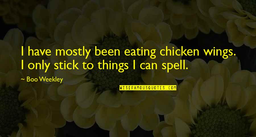 Convences Quotes By Boo Weekley: I have mostly been eating chicken wings. I