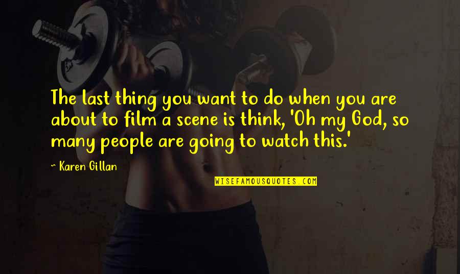 Convences Quotes By Karen Gillan: The last thing you want to do when