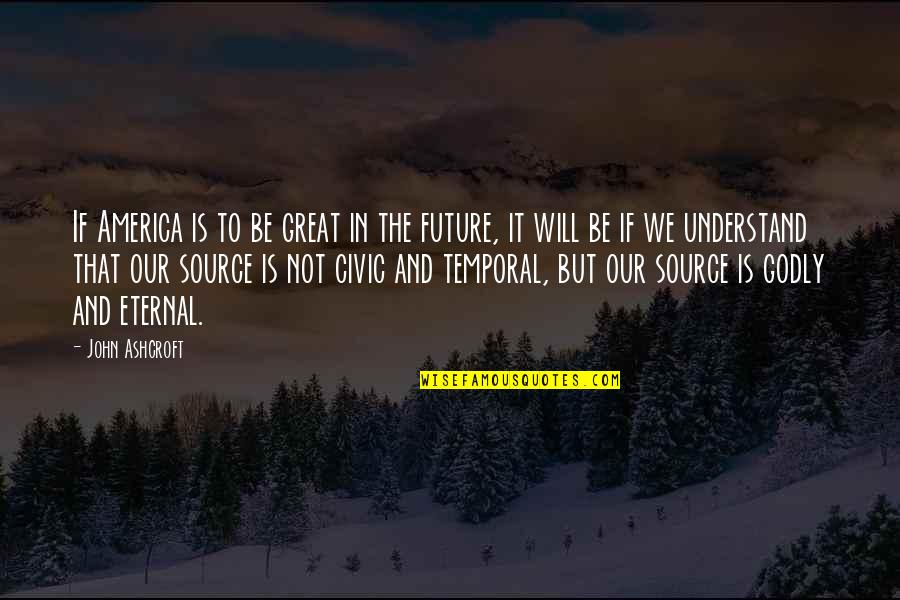 Convencido O Quotes By John Ashcroft: If America is to be great in the Convencido O Quotes By John Ashcroft: If America is to be great in the