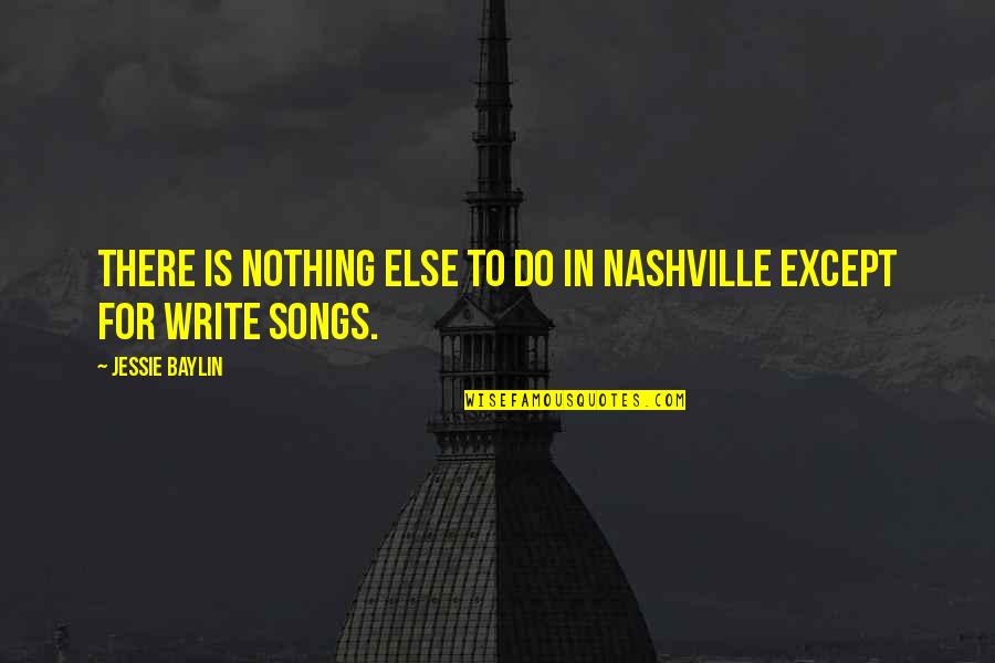 Convencido Quotes By Jessie Baylin: There is nothing else to do in Nashville Convencido Quotes By Jessie Baylin: There is nothing else to do in Nashville