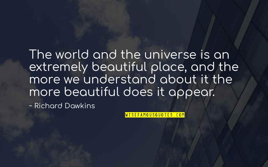 Convencido Quotes By Richard Dawkins: The world and the universe is an extremely Convencido Quotes By Richard Dawkins: The world and the universe is an extremely