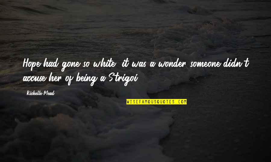 Convencionales Y Quotes By Richelle Mead: Hope had gone so white, it was a Convencionales Y Quotes By Richelle Mead: Hope had gone so white, it was a