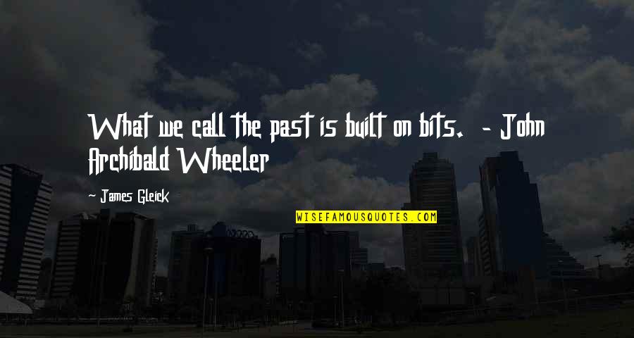 Convenciones En Quotes By James Gleick: What we call the past is built on