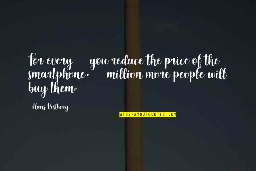 Convenction Quotes By Hans Vestberg: For every $10 you reduce the price of