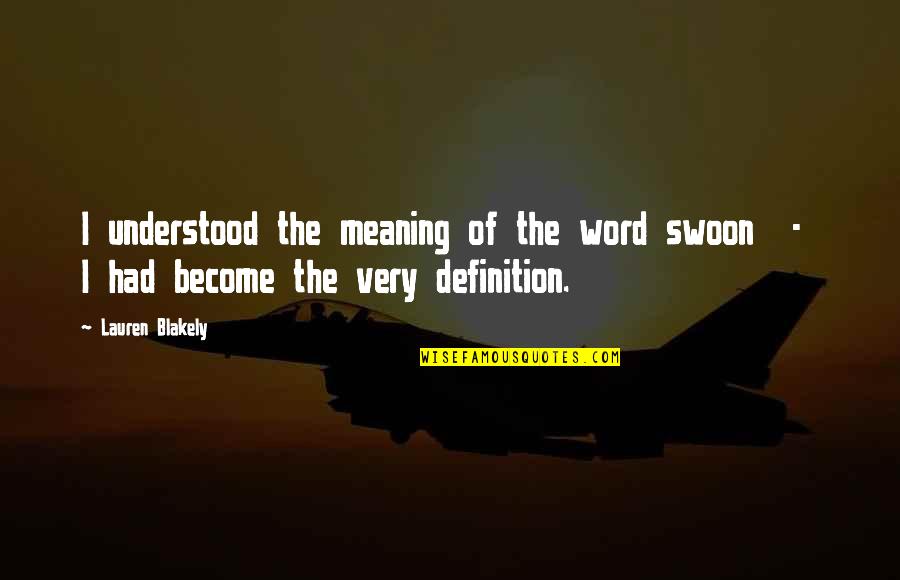 Convener Means Quotes By Lauren Blakely: I understood the meaning of the word swoon