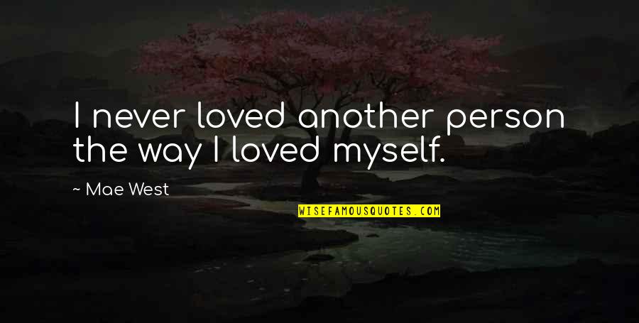 Convener Means Quotes By Mae West: I never loved another person the way I