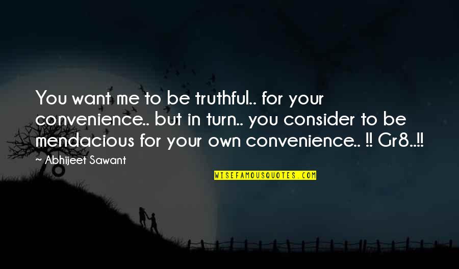 Convenience Love Quotes By Abhijeet Sawant: You want me to be truthful.. for your