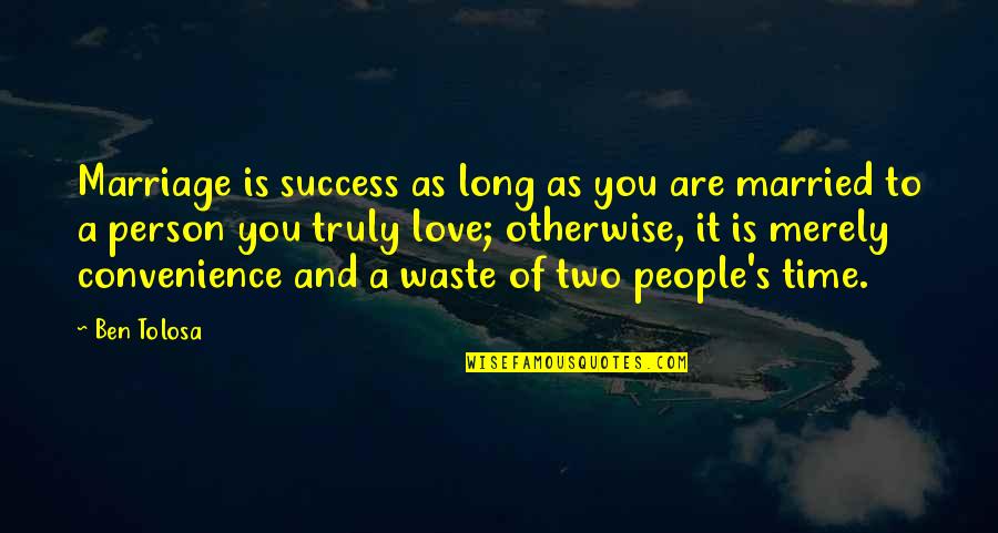 Convenience Love Quotes By Ben Tolosa: Marriage is success as long as you are