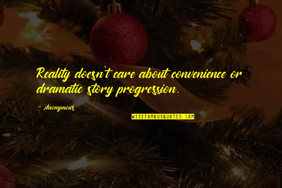 Convenience Quotes By Anonymous: Reality doesn't care about convenience or dramatic story