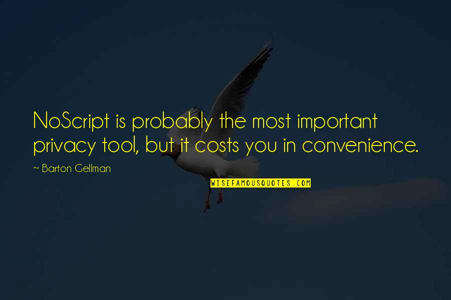 Convenience Quotes By Barton Gellman: NoScript is probably the most important privacy tool,