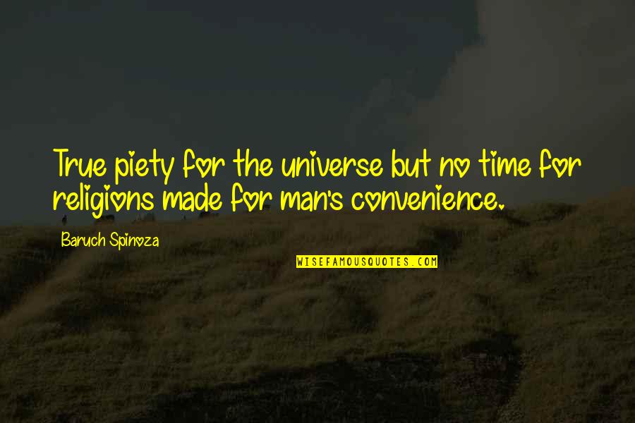 Convenience Quotes By Baruch Spinoza: True piety for the universe but no time