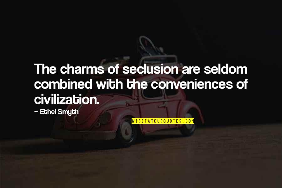 Convenience Quotes By Ethel Smyth: The charms of seclusion are seldom combined with