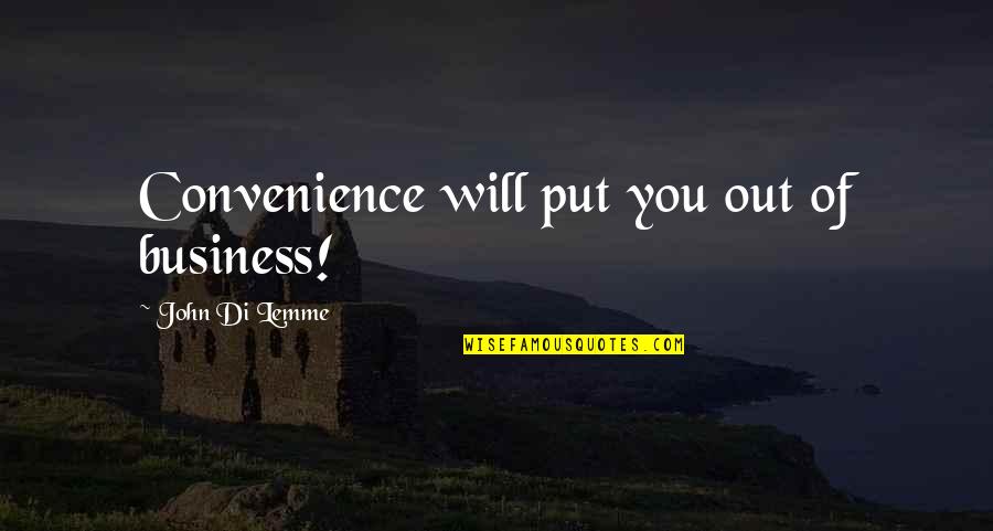 Convenience Quotes By John Di Lemme: Convenience will put you out of business!