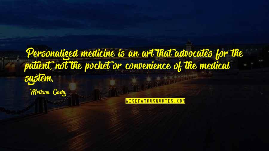 Convenience Quotes By Melissa Cady: Personalized medicine is an art that advocates for