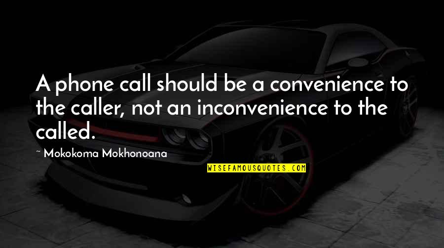 Convenience Quotes By Mokokoma Mokhonoana: A phone call should be a convenience to