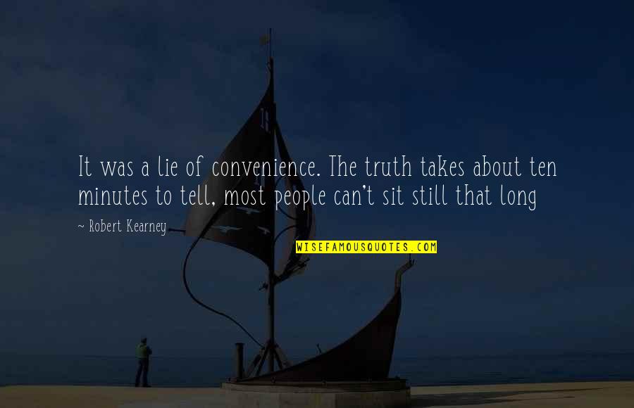 Convenience Quotes By Robert Kearney: It was a lie of convenience. The truth