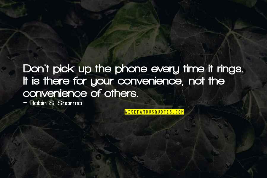 Convenience Quotes By Robin S. Sharma: Don't pick up the phone every time it