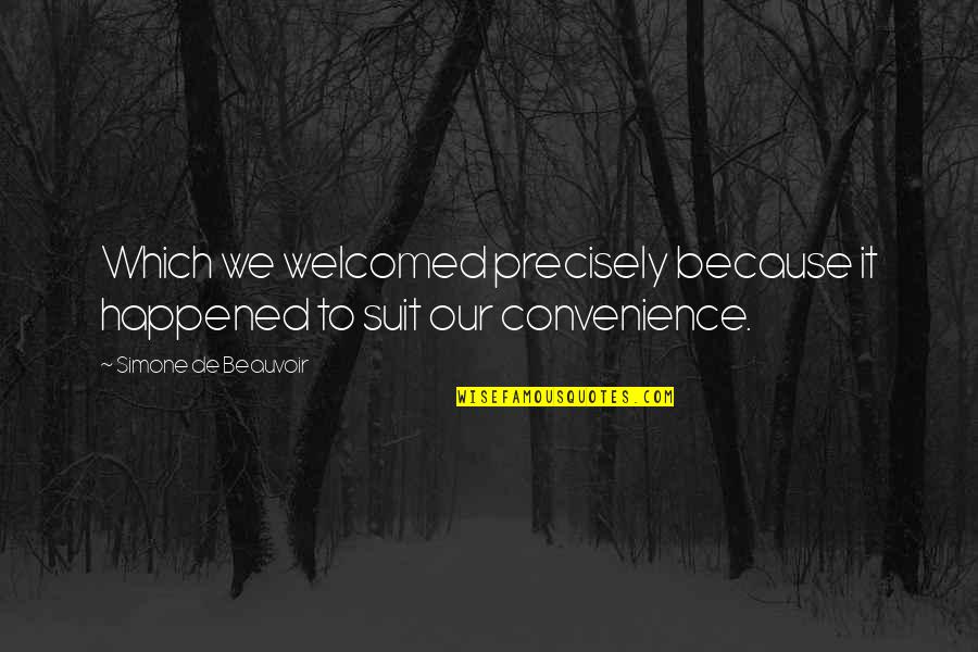 Convenience Quotes By Simone De Beauvoir: Which we welcomed precisely because it happened to