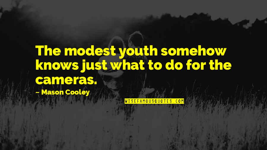 Conveniency In A Sentence Quotes By Mason Cooley: The modest youth somehow knows just what to