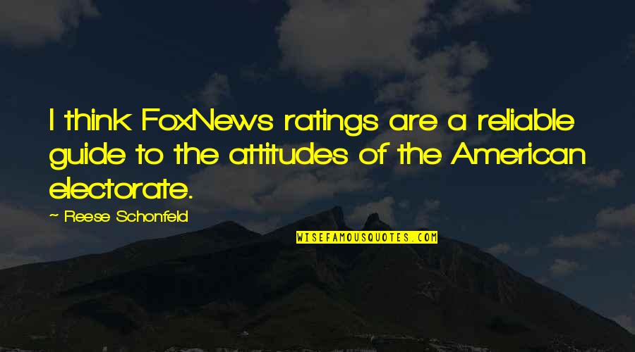 Conveniency In A Sentence Quotes By Reese Schonfeld: I think FoxNews ratings are a reliable guide