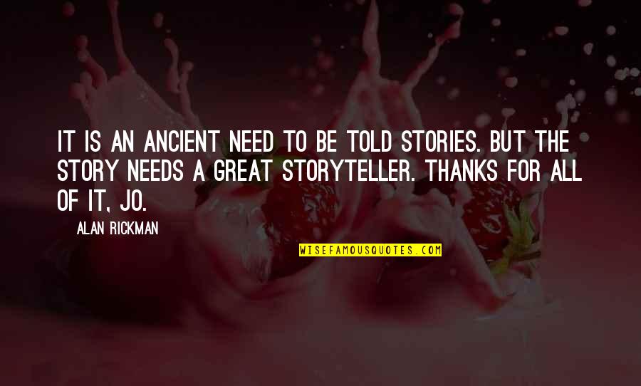 Conveniencys Quotes By Alan Rickman: It is an ancient need to be told