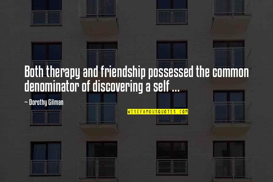 Convenient Family Quotes By Dorothy Gilman: Both therapy and friendship possessed the common denominator Convenient Family Quotes By Dorothy Gilman: Both therapy and friendship possessed the common denominator