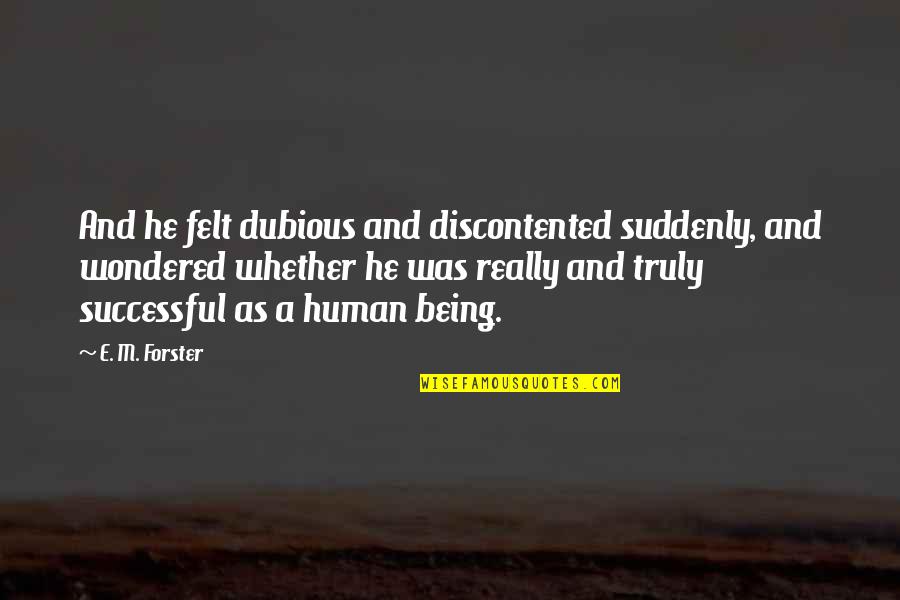 Convenient Family Quotes By E. M. Forster: And he felt dubious and discontented suddenly, and Convenient Family Quotes By E. M. Forster: And he felt dubious and discontented suddenly, and