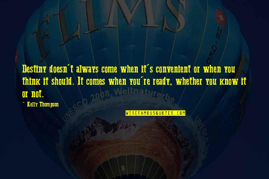 Convenient Family Quotes By Kelly Thompson: Destiny doesn't always come when it's convenient or Convenient Family Quotes By Kelly Thompson: Destiny doesn't always come when it's convenient or